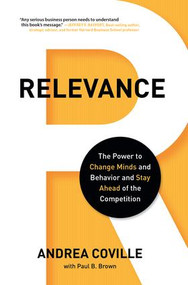 Relevance (The Power to Change Minds and Behavior and Stay Ahead of the Competition) by Andrea Coville, Paul B. Brown, 9781937134822