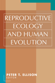 Reproductive Ecology and Human Evolution - 9780202306582 by Peter T. Ellison, 9780202306582