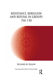 Resistance, Rebellion and Refusal in Groups (The 3 Rs) by Richard M. Billow, 9781855758551