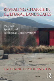 Revealing Change in Cultural Landscapes (Material, Spatial and Ecological Considerations) - 9780367086930 by Catherine Heatherington, 9780367086930