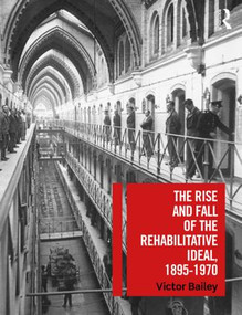 The Rise and Fall of the Rehabilitative Ideal, 1895-1970 - 9780367077112 by Victor Bailey, 9780367077112