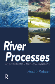 RIVER PROCESSES (An introduction to fluvial dynamics) by Andre Robert, 9780340763391