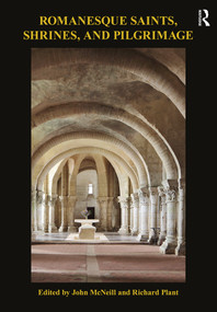 Romanesque Saints, Shrines, and Pilgrimage - 9780367202071 by John McNeill, Richard Plant, 9780367202071