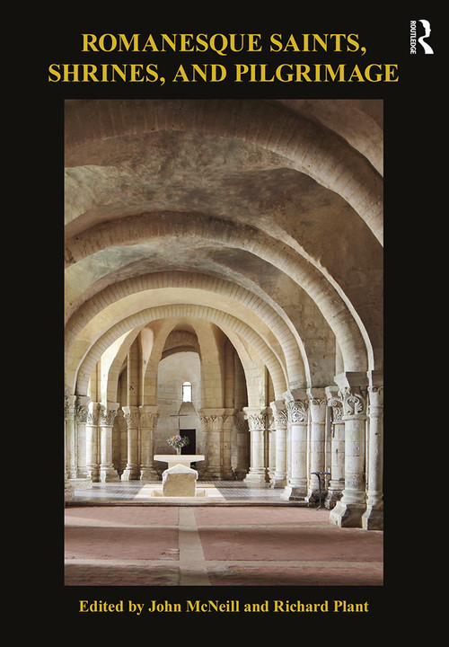 Romanesque Saints, Shrines, and Pilgrimage - 9780367202071 by John McNeill, Richard Plant, 9780367202071