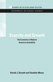 Scarcity and Growth (The Economics of Natural Resource Availability) by Harold J. Barnett, Chandler Morse, 9781617260315
