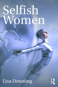 Selfish Women - 9780367249892 by Lisa Downing, 9780367249892