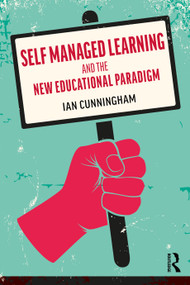 Self Managed Learning and the New Educational Paradigm - 9780367219666 by Ian Cunningham, 9780367219666