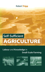 Self-Sufficient Agriculture (Labour and Knowledge in Small-Scale Farming) by Robert Tripp, 9781844072965