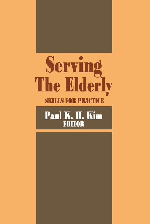 Serving the Elderly (Skills for Practice) - 9780202360744 by Paul Kim, 9780202360744