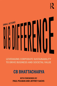 Small Actions, Big Difference (Leveraging Corporate Sustainability to Drive Business and Societal Value) - 9780367337568 by CB Bhattacharya, 9780367337568