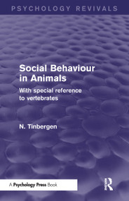 Social Behaviour in Animals (Psychology Revivals) (With Special Reference to Vertebrates) by N. Tinbergen, 9781848722972