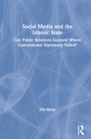 Social Media and the Islamic State (Can Public Relations Succeed Where Conventional Diplomacy Failed?) - 9780367188160 by Ella Minty, 9780367188160
