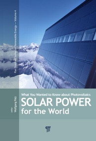 Solar Power for the World (What You Wanted to Know about Photovoltaics) by Wolfgang Palz, 9789814411875