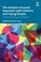 The Solution Focused Approach with Children and Young People (Current Thinking and Practice) - 9780367187620 by Denise Yusuf, 9780367187620
