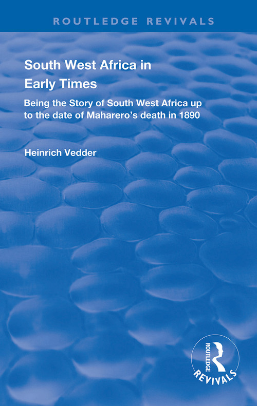 South West Africa in Early Times (Being the Story of South West Africa up to the Date of Maharero's Death in 1890) - 9780367112271 by Heinrich Vedder, Cyril G. Hall, 9780367112271