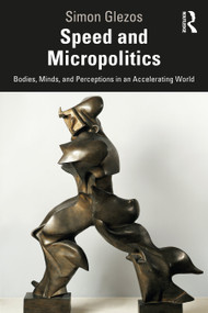 Speed and Micropolitics (Bodies, Minds, and Perceptions in an Accelerating World) - 9780367280659 by Simon Glezos, 9780367280659