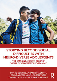 Storying Beyond Social Difficulties with Neuro-Diverse Adolescents (The "Imagine, Create, Belong" Social Development Programme) - 9780367237042 by Sophie Goldingay, Karen Stagnitti, Belinda Dean, Narelle Robertson, Donna Davidson, Eleanor Francis, 9780367237042