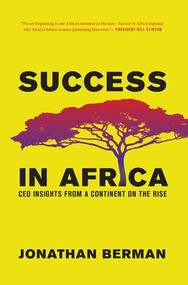 Success in Africa (CEO Insights from a Continent on the Rise) by Jonathan Berman, 9781937134464