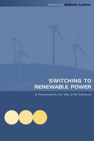 Switching to Renewable Power (A Framework for the 21st Century) by Volkmar Lauber, 9781844072415