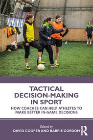 Tactical Decision-Making in Sport (How Coaches Can Help Athletes to Make Better In-Game Decisions) - 9780367275242 by David Cooper, Barrie Gordon, 9780367275242