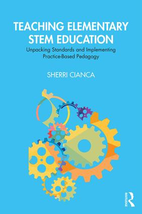 Teaching Elementary STEM Education (Unpacking Standards and Implementing Practice-Based Pedagogy) - 9780367150914 by Sherri Cianca, 9780367150914