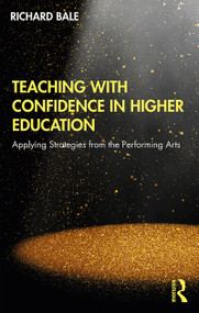 Teaching with Confidence in Higher Education (Applying Strategies from the Performing Arts) - 9780367193652 by Richard Bale, 9780367193652