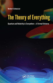 The Theory of Everything (Quantum and Relativity is everywhere - A Fermat Universe) by Norbert Schwarzer, 9789814774475