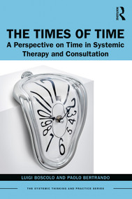 The Times of Time (A Perspective on Time in Systemic Therapy and Consultation) - 9780367226497 by Luigi Boscolo, Paolo Bertrando, 9780367226497