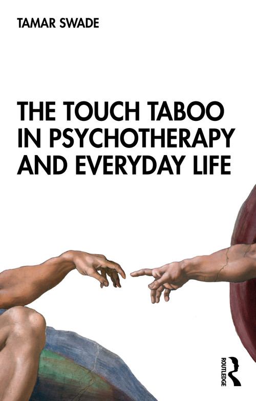 The Touch Taboo in Psychotherapy and Everyday Life - 9780367234058 by Tamar Swade, 9780367234058