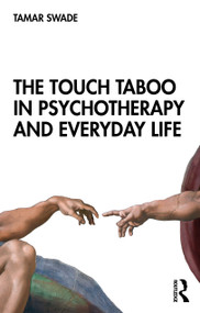 The Touch Taboo in Psychotherapy and Everyday Life - 9780367234058 by Tamar Swade, 9780367234058