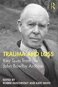 Trauma and Loss (Key Texts from the John Bowlby Archive) - 9780367349998 by Robbie Duschinsky, Kate White, 9780367349998