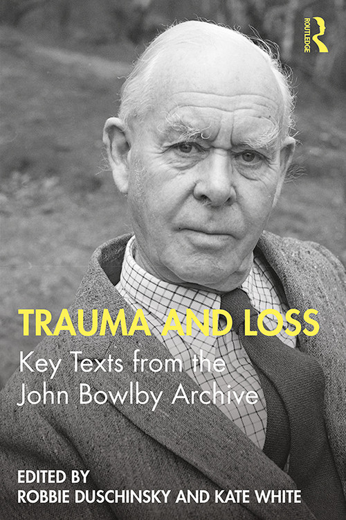 Trauma and Loss (Key Texts from the John Bowlby Archive) - 9780367349998 by Robbie Duschinsky, Kate White, 9780367349998