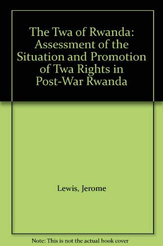 The TWA of Rwanda (Assessment of the Situation and Promotion of TWA Rights in Post-War Rwanda) by Jerome Lewis, Judy Knight, 9780105638704