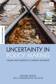 Uncertainty in Policy Making (Values and Evidence in Complex Decisions) by Michael Heazle, 9781849710831