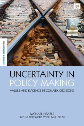 Uncertainty in Policy Making (Values and Evidence in Complex Decisions) by Michael Heazle, 9781849710831