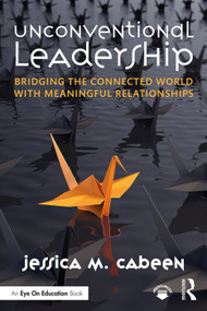 Unconventional Leadership (Bridging the Connected World with Meaningful Relationships) - 9780367074470 by Jessica Cabeen, 9780367074470