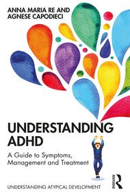 Understanding ADHD (A Guide to Symptoms, Management and Treatment) - 9780367193249 by Anna Maria Re, Agnese Capodieci, 9780367193249