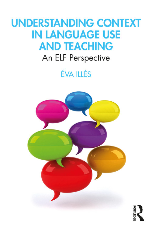 Understanding Context in Language Use and Teaching (An ELF Perspective) - 9780367223793 by Éva Illés, 9780367223793