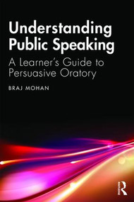 Understanding Public Speaking (A Learner's Guide to Persuasive Oratory) - 9780367222734 by Braj Mohan, 9780367222734