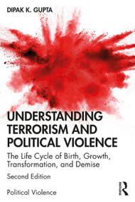 Understanding Terrorism and Political Violence (The Life Cycle of Birth, Growth, Transformation, and Demise) - 9780367277123 by Dipak K. Gupta, 9780367277123