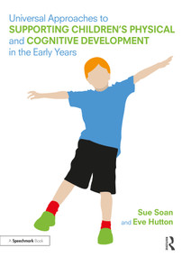 Universal Approaches to Support Children's Physical and Cognitive Development in the Early Years - 9780367265212 by Sue Soan, Eve Hutton, 9780367265212