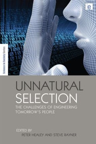 Unnatural Selection (The Challenges of Engineering Tomorrow's People) by Peter Healey, Steve Rayner, 9781844076222