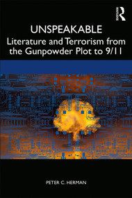 Unspeakable (Literature and Terrorism from the Gunpowder Plot to 9/11) - 9780367249007 by Peter C. Herman, 9780367249007