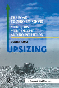 UpSizing (The Road to Zero Emissions: More Jobs, More Income and No Pollution) - 9781874719212 by Gunter Pauli, 9781874719212