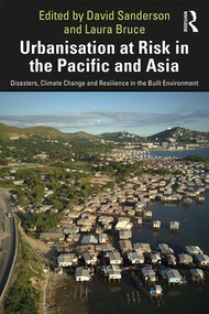 Urbanisation at Risk in the Pacific and Asia (Disasters, Climate Change and Resilience in the Built Environment) - 9780367258474 by David Sanderson, Laura Bruce, 9780367258474