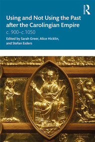 Using and Not Using the Past after the Carolingian Empire (c. 900-c.1050) - 9780367002527 by Sarah Greer, Alice Hicklin, Stefan Esders, 9780367002527