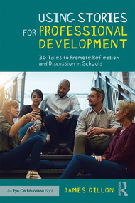 Using Stories for Professional Development (35 Tales to Promote Reflection and Discussion in Schools) - 9780367203597 by James Dillon, 9780367203597
