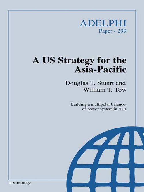 A US Strategy for the Asia-Pacific by Douglas T. Stuart, William T. Tow, 9780198290735