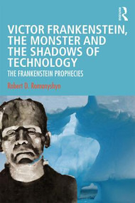 Victor Frankenstein, the Monster and the Shadows of Technology (The Frankenstein Prophecies) - 9780367137328 by Robert D. Romanyshyn, 9780367137328