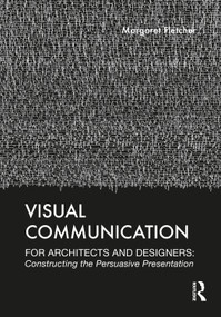 Visual Communication for Architects and Designers (Constructing the Persuasive Presentation) - 9780367134631 by Margaret Fletcher, 9780367134631